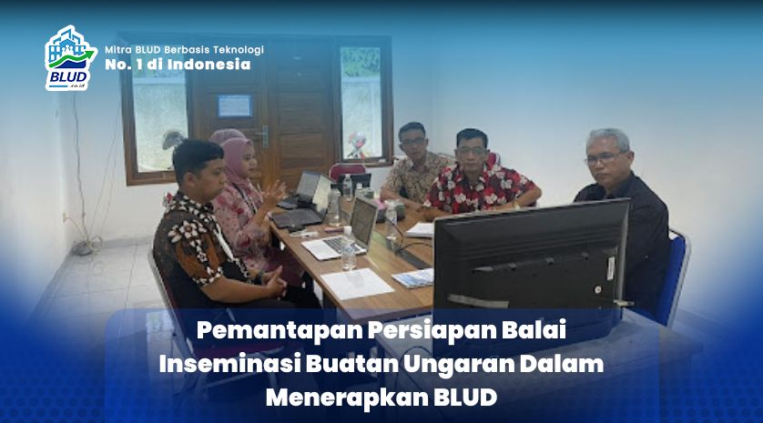 Pemantapan Persiapan Balai Inseminasi Buatan Ungaran Dalam Menerapkan BLUD